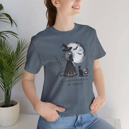 In a World Full of Princesses Be a Witch Unisex T-Shirt - Halloween Witch Tee