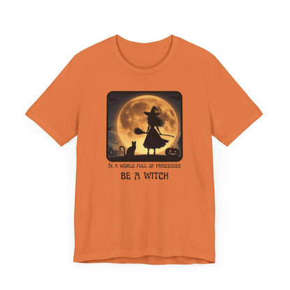 Halloween Witch T-Shirt - “In a World Full of Princesses Be a Witch” - Unisex Halloween Apparel-Unique Halloween Apparel