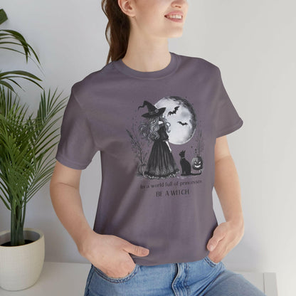 In a World Full of Princesses Be a Witch Unisex T-Shirt - Halloween Witch Tee