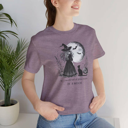 In a World Full of Princesses Be a Witch Unisex T-Shirt - Halloween Witch Tee