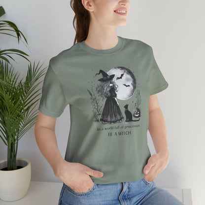 In a World Full of Princesses Be a Witch Unisex T-Shirt - Halloween Witch Tee