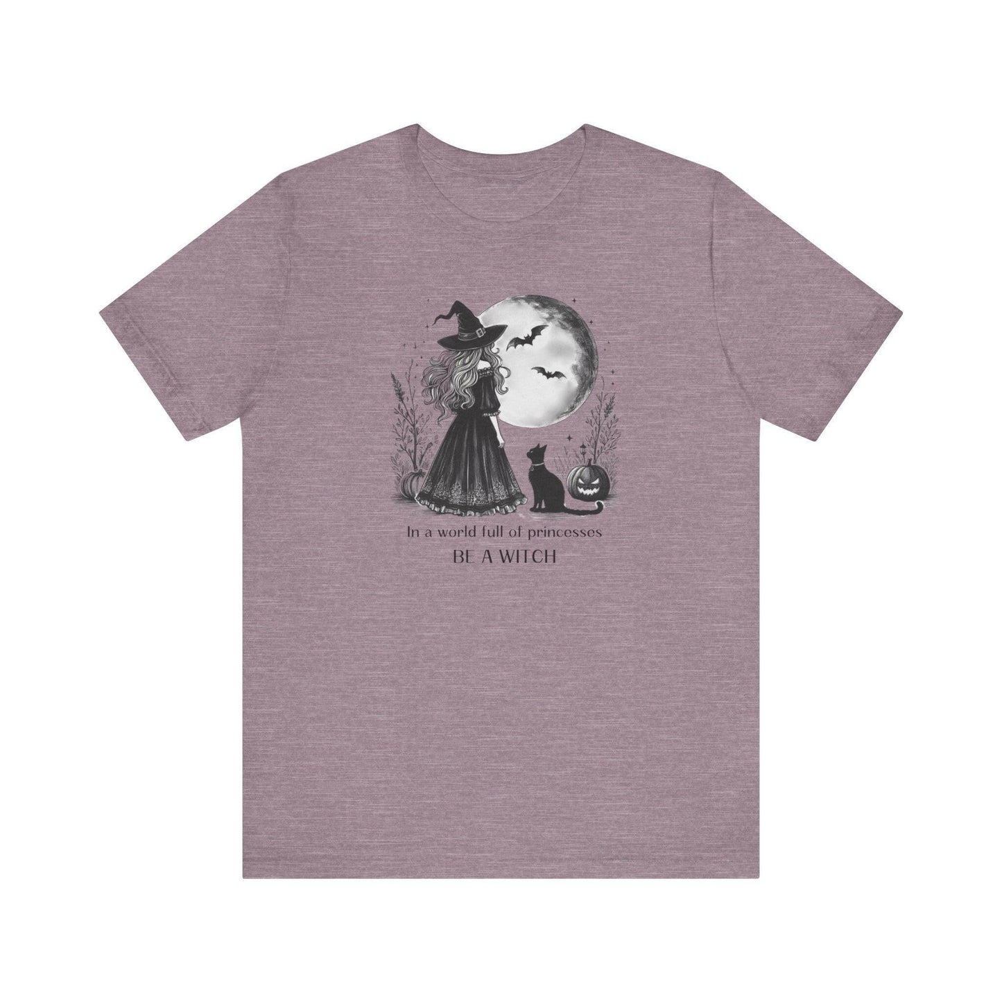 In a World Full of Princesses Be a Witch Unisex T-Shirt - Halloween Witch Tee