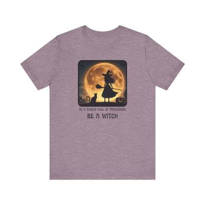 Halloween Witch T-Shirt - “In a World Full of Princesses Be a Witch” - Unisex Halloween Apparel-Unique Halloween Apparel