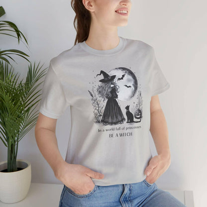 In a World Full of Princesses Be a Witch Unisex T-Shirt - Halloween Witch Tee