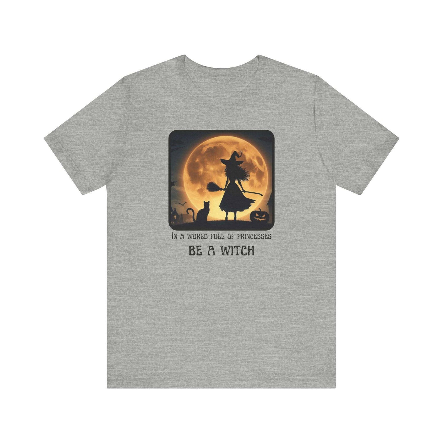 Halloween Witch T-Shirt - “In a World Full of Princesses Be a Witch” - Unisex Halloween Apparel-Unique Halloween Apparel